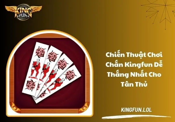 Chiến thuật chơi Chắn Kingfun dễ thắng nhất cho tân thủ 1 Chắn Kingfun