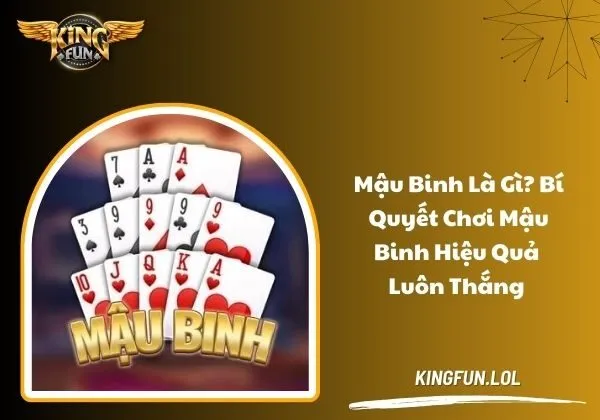 Mậu binh là gì? Bí quyết chơi mậu binh hiệu quả luôn thắng 1 Mậu binh là gì