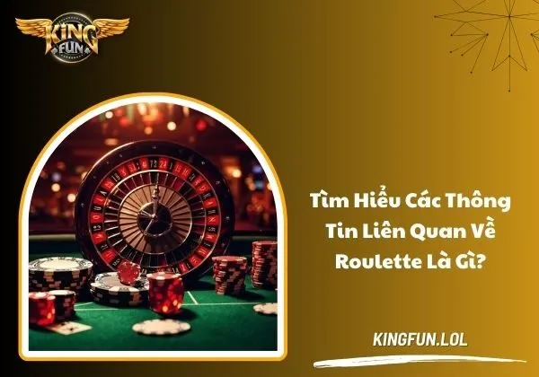 Tìm hiểu các thông tin liên quan về Roulette là gì? 1 roulette là gì