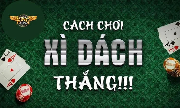 Bí kíp chơi Xì Dách Kingfun bất bại